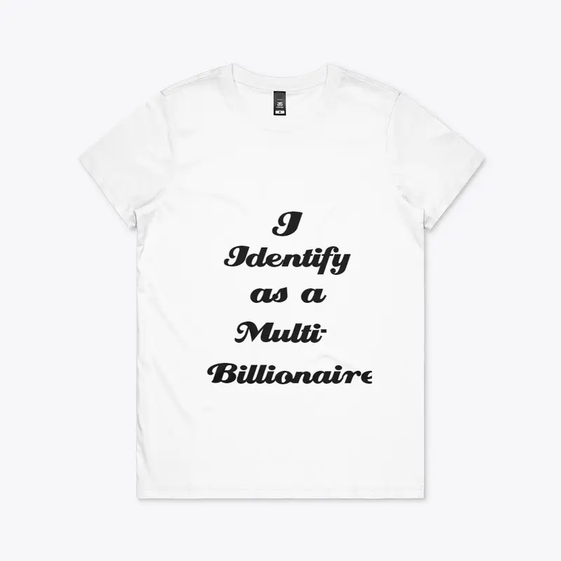 I Identify as a Multi-Billionaire